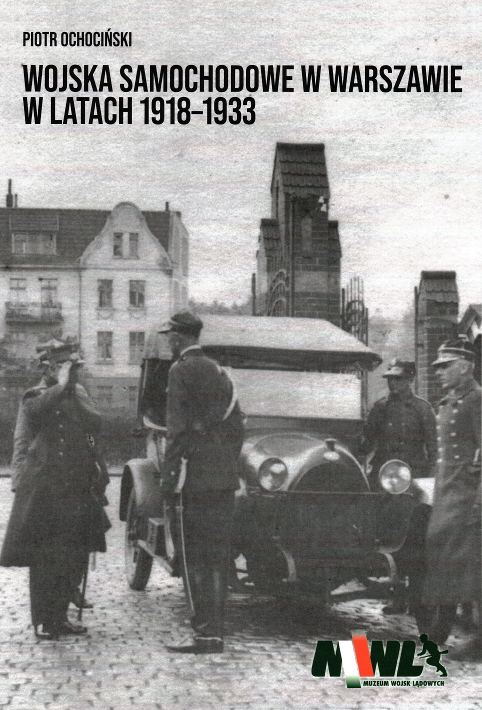 Piotr Ochociński " Wojska samochodowe w Warszawie w latach 1918-1933"