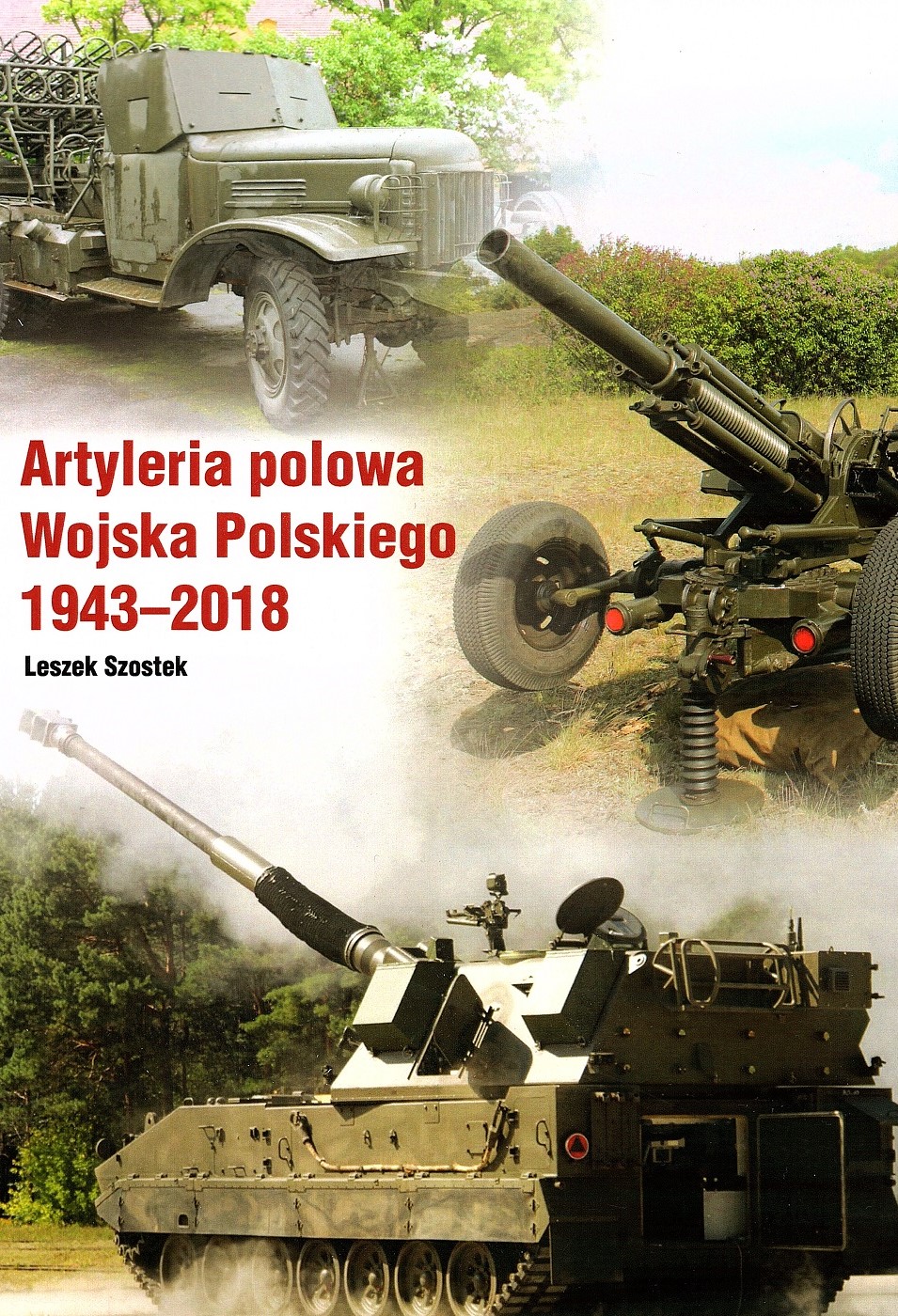 Leszek Szostek "Artyleria polowa Wojska Polskiego 1943-2018"